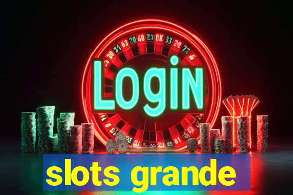 slots grande