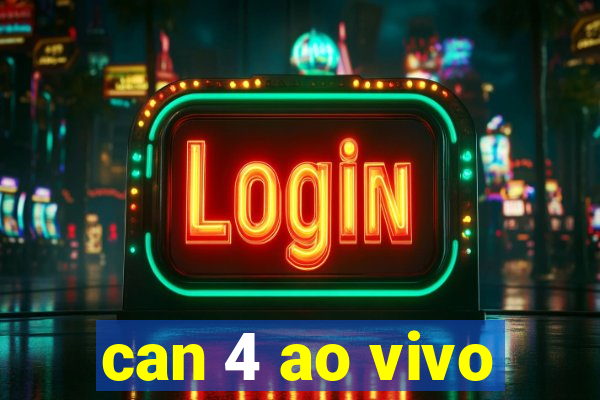 can 4 ao vivo