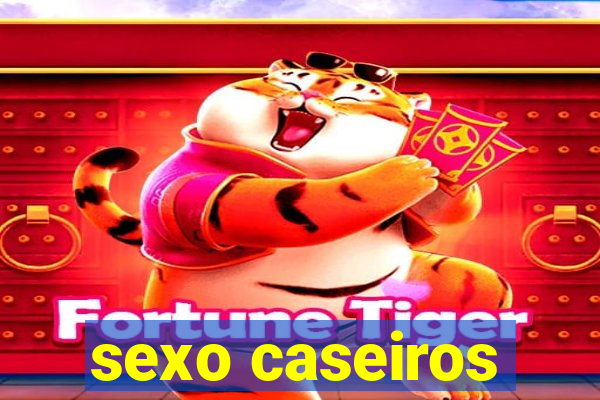 sexo caseiros