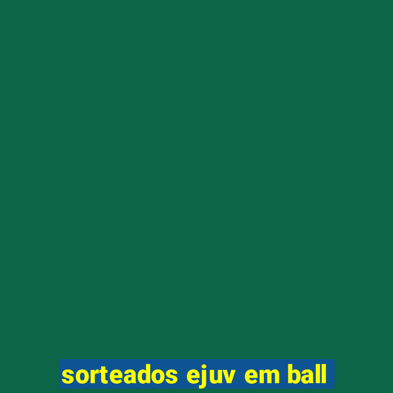 sorteados ejuv em ball