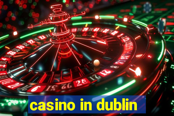 casino in dublin