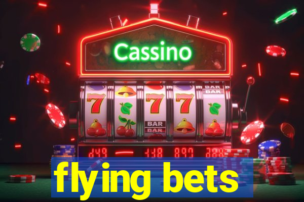 flying bets