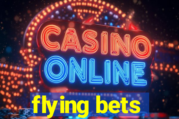 flying bets