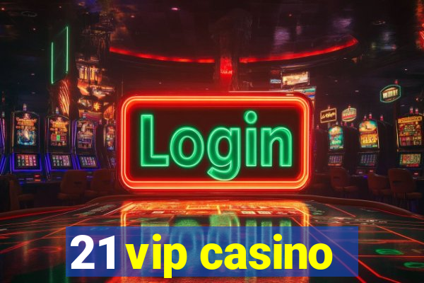 21 vip casino