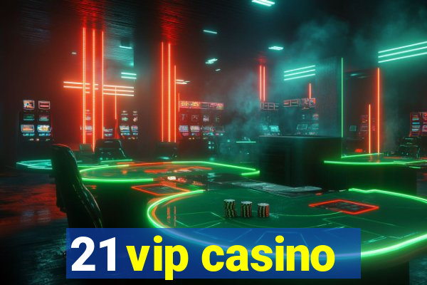 21 vip casino