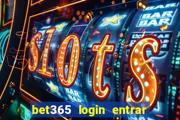 bet365 login entrar agora direto no celular