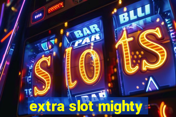 extra slot mighty