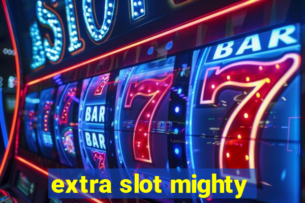 extra slot mighty