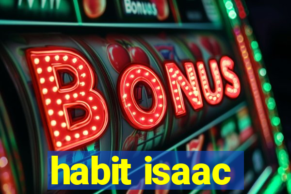 habit isaac