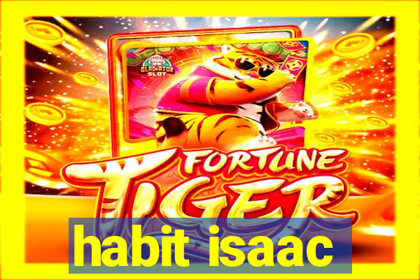 habit isaac