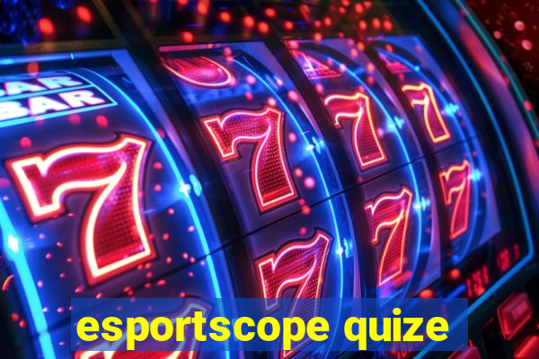 esportscope quize