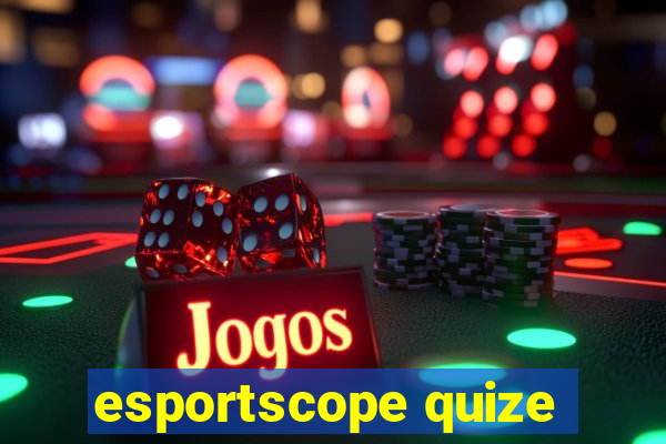 esportscope quize