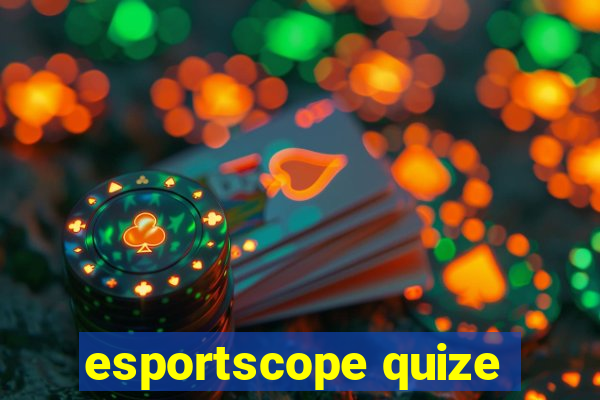 esportscope quize