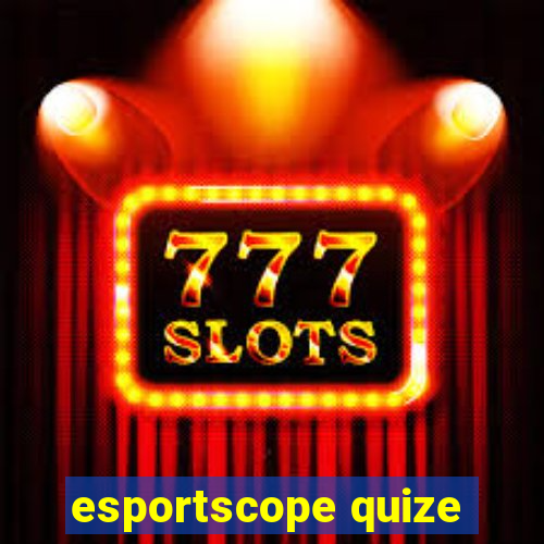 esportscope quize