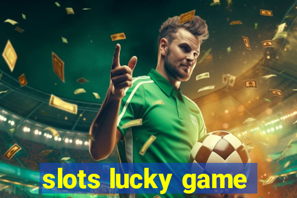 slots lucky game