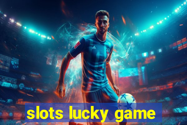 slots lucky game