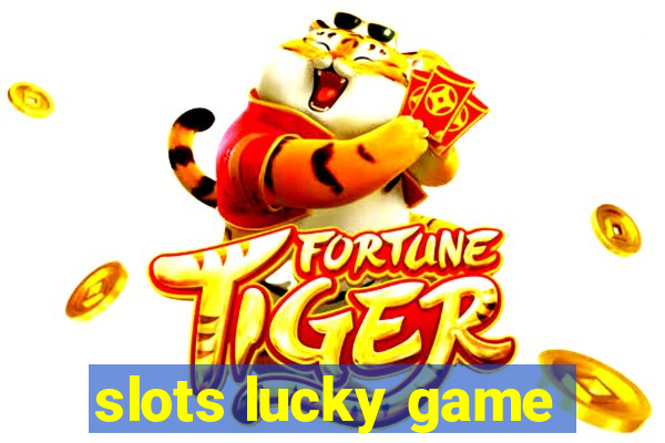 slots lucky game