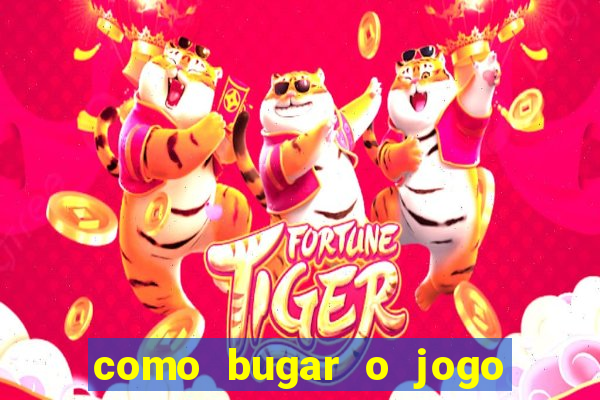 como bugar o jogo fortune tiger