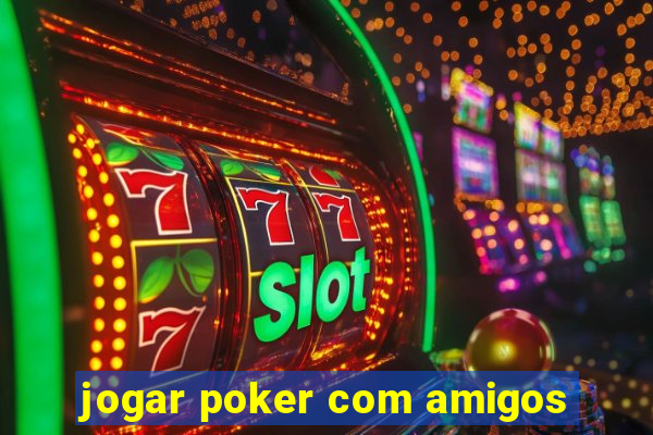 jogar poker com amigos