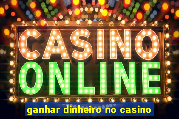 ganhar dinheiro no casino