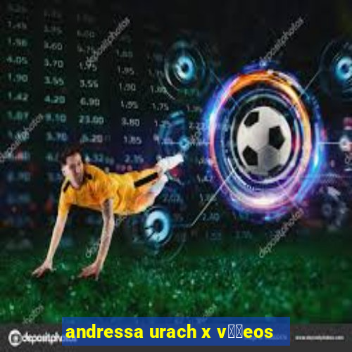 andressa urach x v閾哾eos