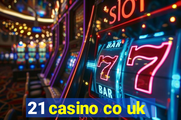 21 casino co uk