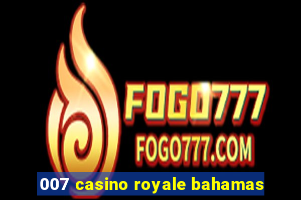 007 casino royale bahamas