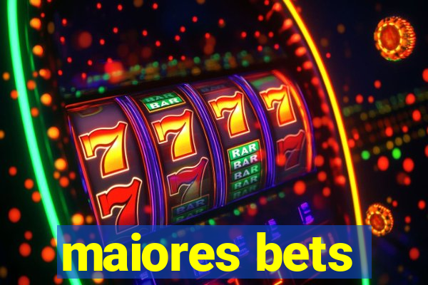 maiores bets