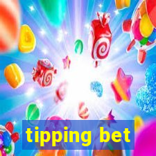 tipping bet