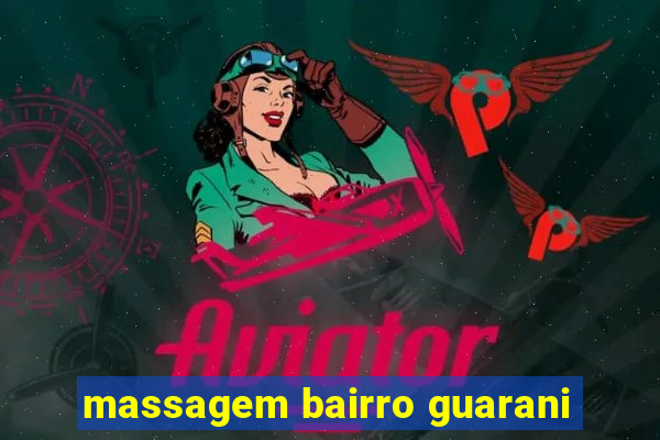 massagem bairro guarani