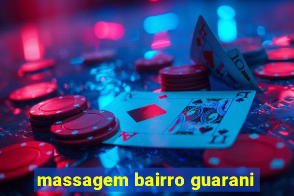 massagem bairro guarani