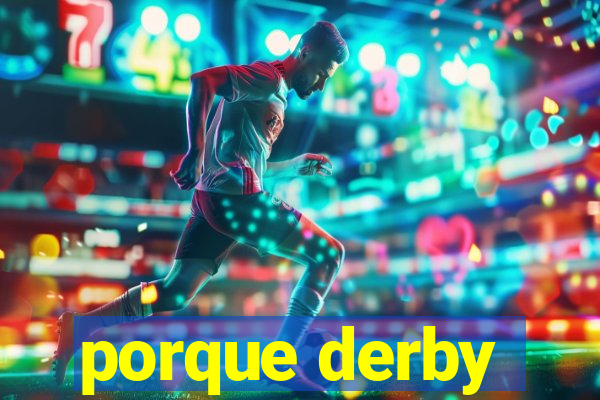 porque derby