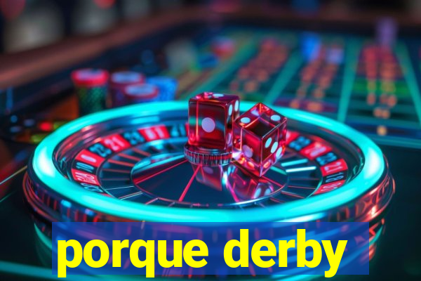 porque derby