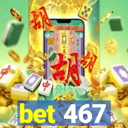 bet 467