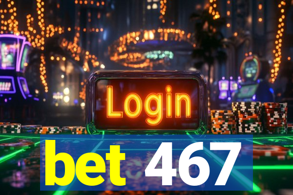 bet 467