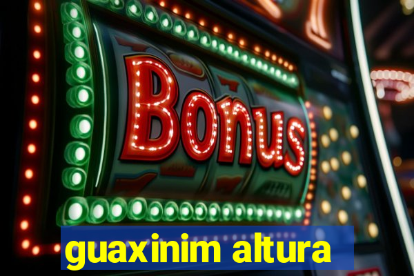 guaxinim altura