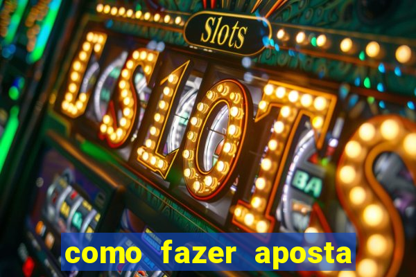 como fazer aposta na bet 365