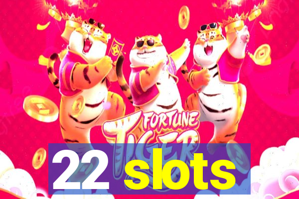 22 slots