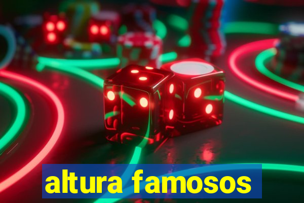 altura famosos