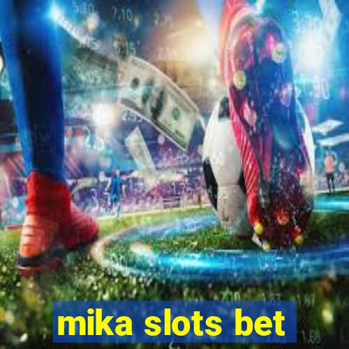 mika slots bet