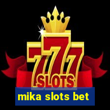 mika slots bet