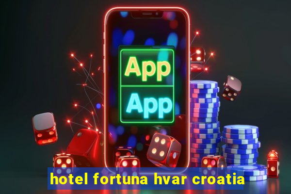 hotel fortuna hvar croatia