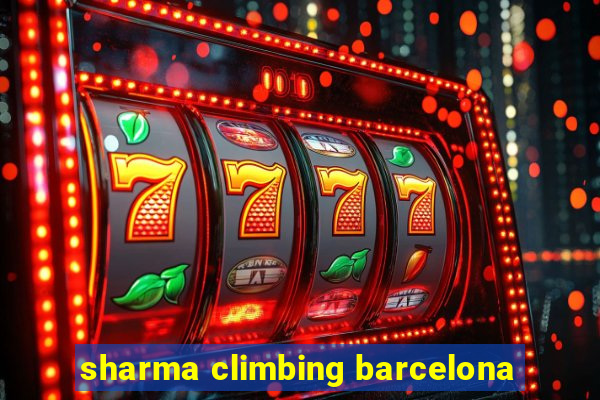 sharma climbing barcelona