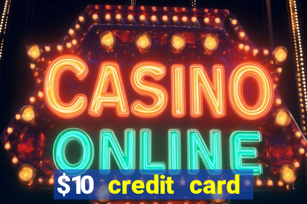 $10 credit card deposit casino