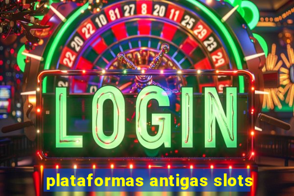 plataformas antigas slots