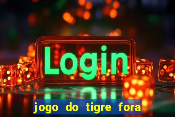 jogo do tigre fora do ar