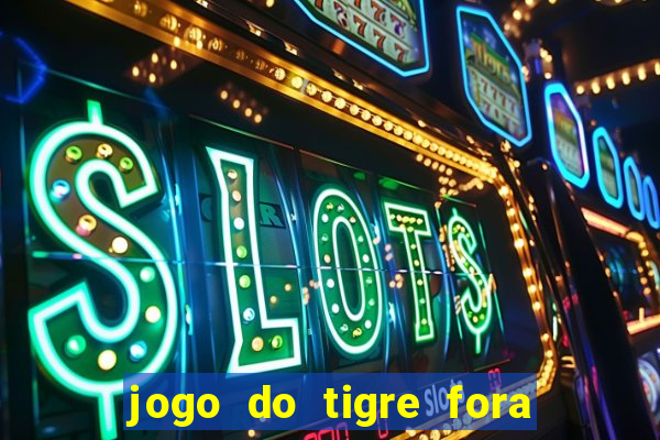 jogo do tigre fora do ar