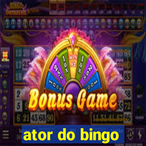 ator do bingo