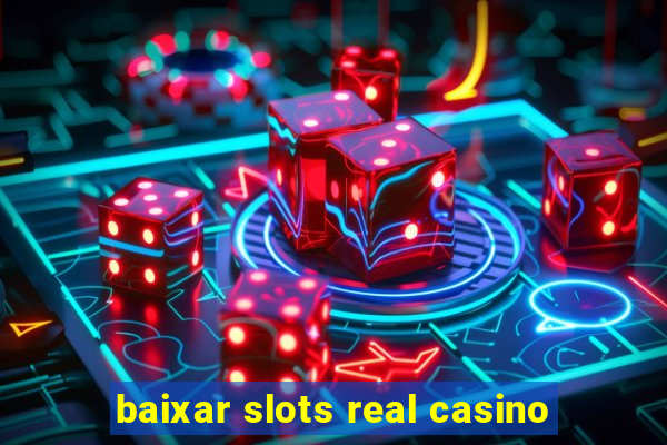 baixar slots real casino