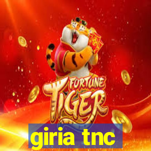 giria tnc